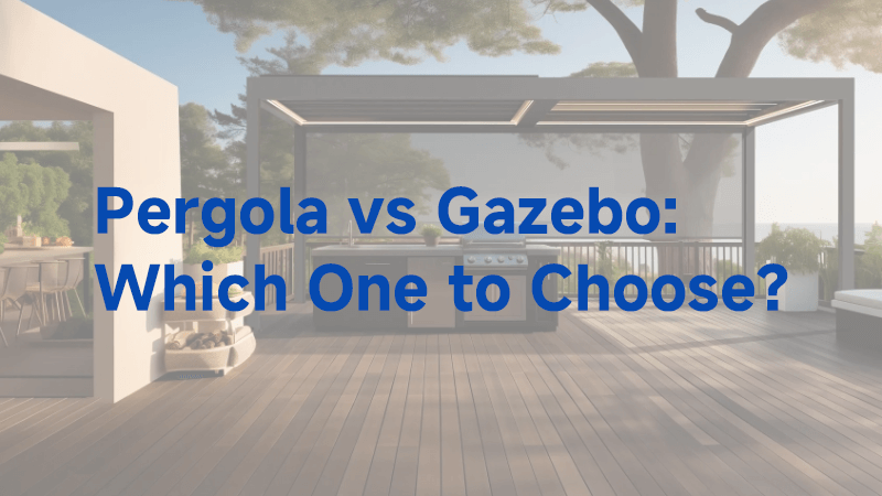 Pergola vs Gazebo:Which One to Choose