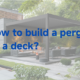 How to Build a Pergola on a Deck