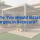 why you should install a pergola in backyard
