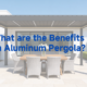 what are the benefits of an aluminum pergola